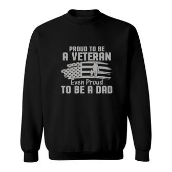 Proud To Be A Veteran 2022 Even Proud To Be A Dad Sweatshirt - Seseable