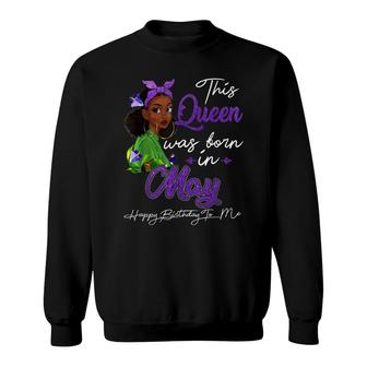 Queen Was Born In May Black Girl Birthday Mothers Day Sweatshirt - Seseable