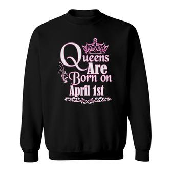 Queens Are Born On April 1St Womens Birthday Sweatshirt - Seseable