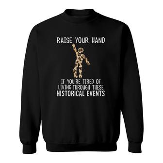 Raise Your Hand If Youre Tired Of Living Through These Historical Events Sweatshirt - Thegiftio