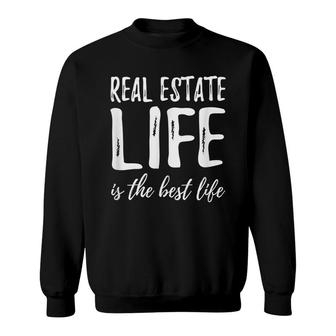 Real Estate Life Is The Best Life Realtor Gift Idea Sweatshirt - Seseable