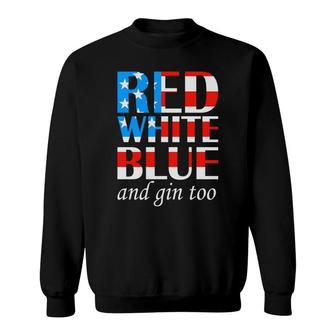 Red White Blue And Gin Too July Independence Day 2022 Sweatshirt - Seseable