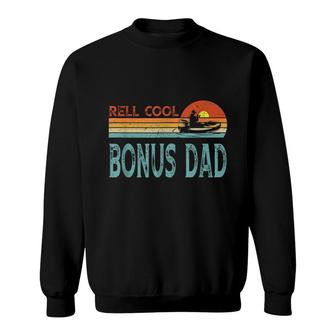 Reel Cool Bonus Dad Fishing Dad Grandpa Fathers Day Fishing Sweatshirt - Seseable