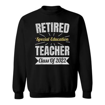 Retired Special Education Teacher Class Of 2022 Retirement Sweatshirt - Seseable