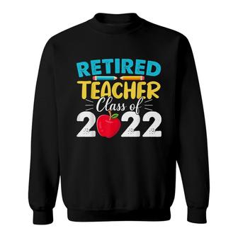 Retired Teacher Class Of 2022 - Teacher Retirement Sweatshirt - Seseable