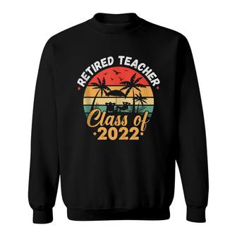 Retired Teacher Class Of 2022 Vintage Retirement Sweatshirt - Seseable