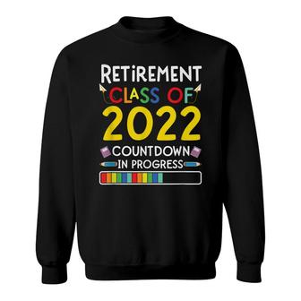Retirement Class Of 2022 Countdown In Progress Sweatshirt - Seseable