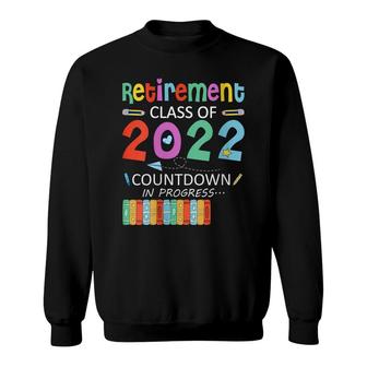 Retirement Class Of 2022 Countdown In Progress Sweatshirt - Seseable