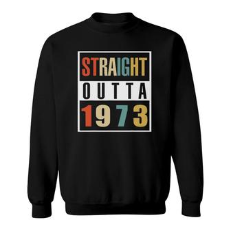Retro 49Th Birthday 49 Years Old Straight Outta 1973 Ver2 Sweatshirt - Seseable
