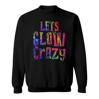 Retro 80S Rave Color Lets Glow Crazy Party Sweatshirt - Seseable