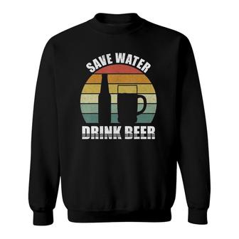 Retro Save Water Drink Beer Craft Beer Lovers Vintage Sweatshirt - Seseable