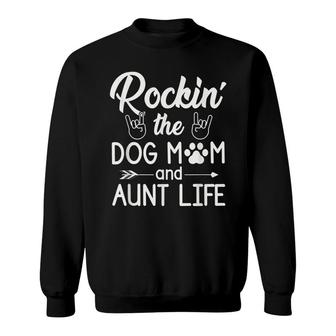 Rockin The Dog Mom And Aunt Life Funny Dog Lover Quote Sweatshirt - Seseable