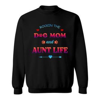Rockin The Dog Mom And Aunt Life Mama Niece Mothers Day Sweatshirt - Seseable