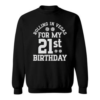 Rolling In Vegas For My 21St Birthday Random Sweatshirt - Seseable