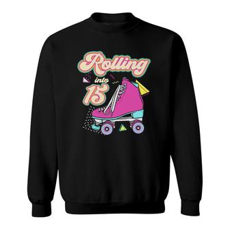 Rolling Into 15 Years Old Roller Skate 15Th Birthday Girl Sweatshirt - Seseable