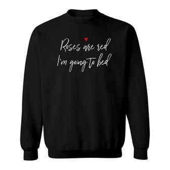Rose Are Red Im Going To Bed Funny Anti Valentine Gift Sweatshirt | Mazezy