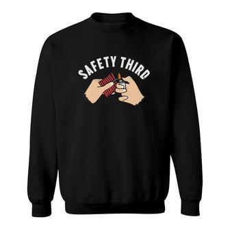 Safety Third Fireworks Happy 4Th Of July Sweatshirt - Seseable