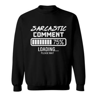 Sarcastic Comment Loading Sarcastic Sweatshirt - Seseable