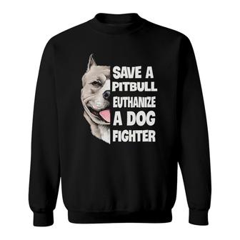 Save A Pitbull Euthanize A Dog Fighter Lover Dog Gifts Sweatshirt - Thegiftio UK