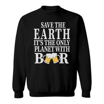 Save The Earth The Planet With Beer Lovers Sweatshirt - Seseable