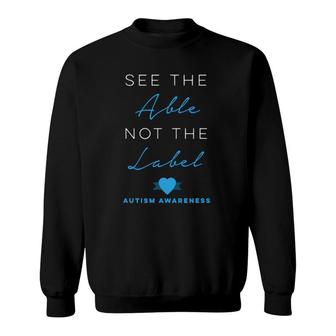 See The Able Not The Label Autism Down Syndrome Awareness Sweatshirt