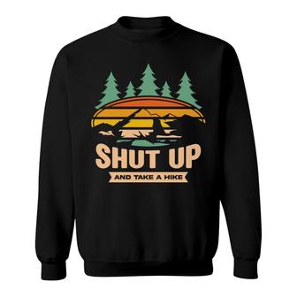 Shut Up And Take A Hike Explore Travel Lover Sweatshirt - Seseable