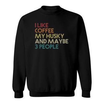 Siberian Husky Dog Owner Coffee Lovers Quote Vintage Retro Sweatshirt - Seseable