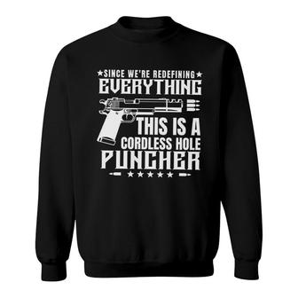 Since We Are Redefining Everything This Is A Cordless Hole Puncher Design 2022 Gift Sweatshirt - Seseable