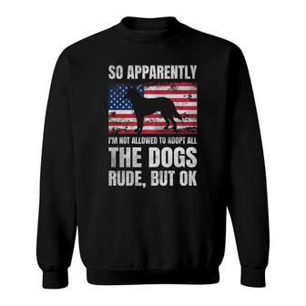 So Apparently Im Not Allowed To Adopt All The Dogs Sweatshirt - Seseable