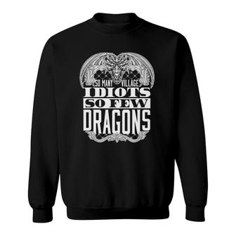 So Many Village Idiots So Few Dragons Funny Sweatshirt | Mazezy UK