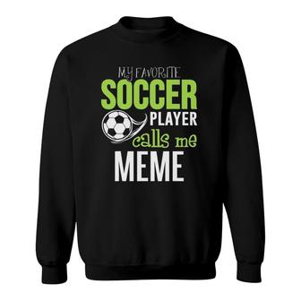 Soccer Meme - My Favorite Player Calls Me Sweatshirt - Seseable