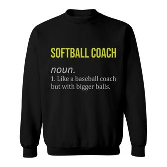 Softball Coach Funny Dictionary Definition Like A Baseball Coach But With Bigger Balls Sweatshirt - Seseable