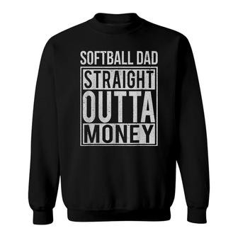 Softball Dad Straight Outta Money Clothing Funny Pitch Gift Sweatshirt - Seseable