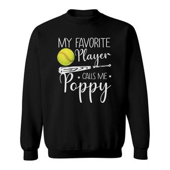 Softball My Favorite Player Calls Me Poppy Grandpa Gift Sweatshirt - Seseable
