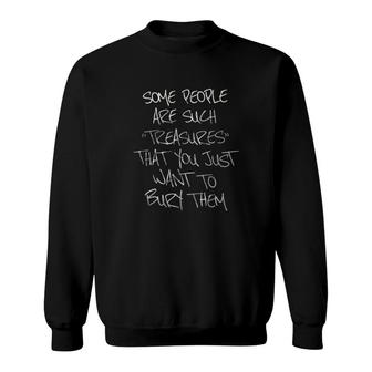 Some People Are Such Treasure That You Just Want To Them New Trend 2022 Sweatshirt - Seseable