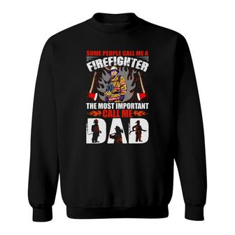 Some People Call Me A Firefighter The Most Important Call Me Dad Sweatshirt - Seseable