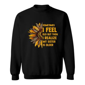 Sometimes I Feel Old My Sister Is Older Sunflower Leopard Sweatshirt - Seseable