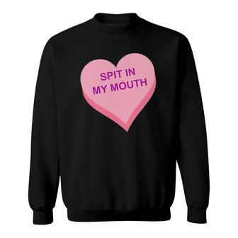 Spit In My Mouth Sweatshirt | Mazezy AU