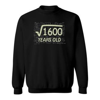 Square Root Of 1600 Years Old 40Th Birthday Gift Math Sweatshirt - Seseable
