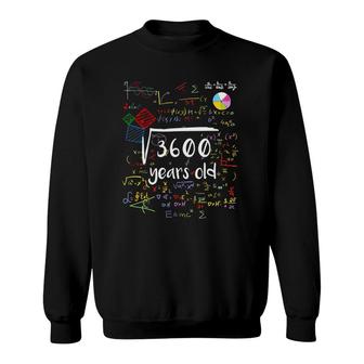 Square Root Of 3600 60Th Birthday 60 Years Old Math B-Day Sweatshirt | Mazezy