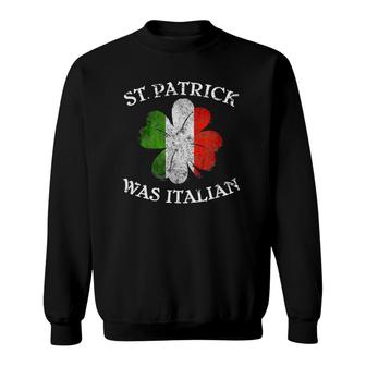 St Patrick Was Italian Shamrock Italy Flag Gift Womens Men Sweatshirt - Seseable