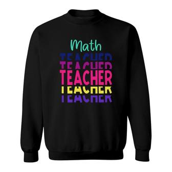 Stacked Math Teacher Colorful Design Cool Gifts Sweatshirt - Seseable