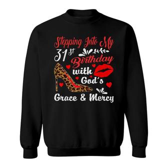 Stepping Into My 31St Birthday With Gods Grace And Mercy Sweatshirt - Seseable