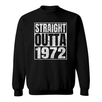Straight Outta 1972 49Th Birthday Funny 49 Years Old Vintage Sweatshirt - Seseable
