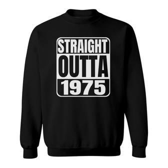 Straight Outta 1975 47 Years Old Birthday Gift Tees Sweatshirt - Seseable