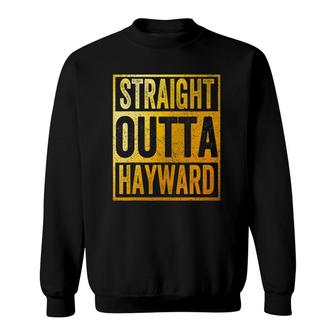 Straight Outta Hayward California Sweatshirt | Mazezy