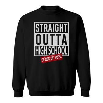 Straight Outta High School Class Of 2022 Funny Graduation Sweatshirt - Seseable