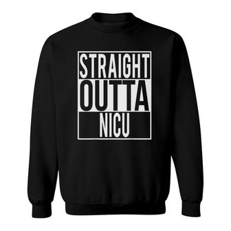 Straight Outta Nicu Neonatal Intensive Care Unit Sweatshirt | Mazezy
