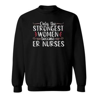 Strongest Women Proud Emergency Room Nurse Er Medical Gift Sweatshirt - Seseable