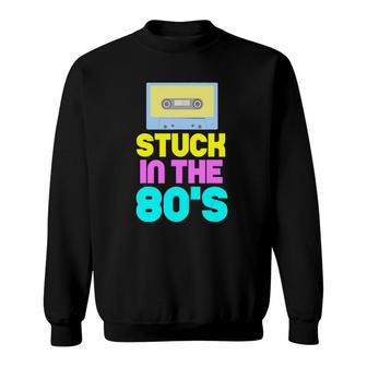 Stuck In The 80S - 80S Quote - Catch Phrases - Slogan Sweatshirt - Seseable